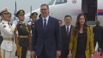 塞尔维亚总统武契奇抵京 开启首次对华国事访问